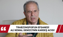 Trabzonspor'un efsanesi Ali Kemal Denizci'nin kardeş acısı!