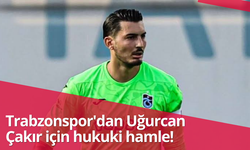 Trabzonspor’dan Uğurcan Çakır girişimi! Hukuki süreç…