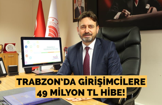 Trabzon’da girişimcilere 49 milyon TL hibe!
