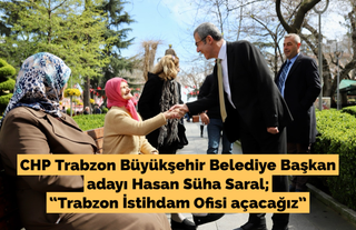 Saral; “Trabzon istihdam ofisi açacağız”