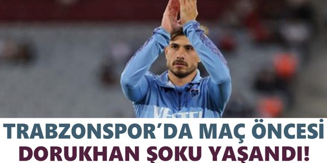 Trabzonspor’da maç öncesi Dorukhan Şoku yaşandı!