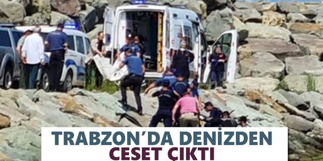 Trabzon’da denizden ceset çıktı!