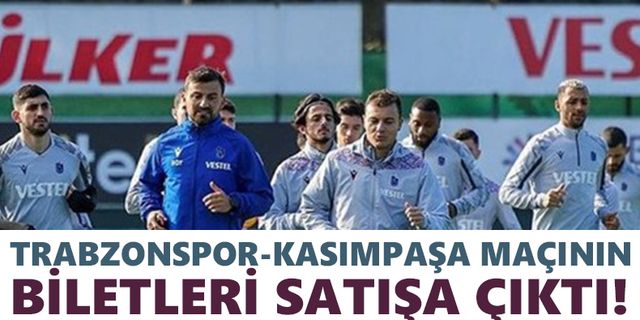 Trabzonspor- Kasımpaşa maçının biletleri satışa çıktı!