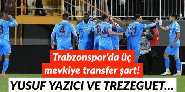 Trabzonspor’da üç mevkiye transfer şart! Yusuf Yazıcı ve Trezeguet…