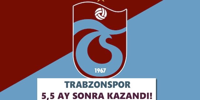 Trabzonspor 5,5 ay sonra kazandı!
