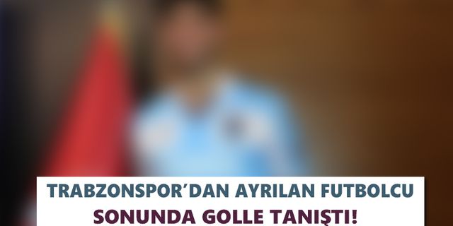 Trabzonspor’dan ayrılan futbolcu sonunda golle tanıştı!