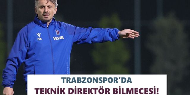 Trabzonspor’da teknik direktör bilmecesi!
