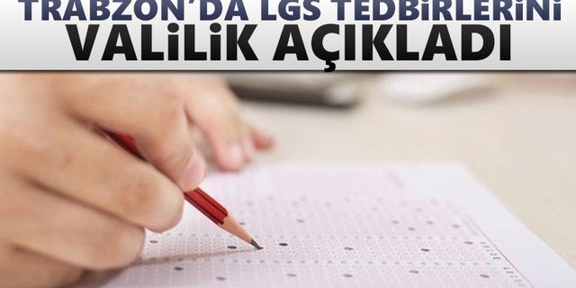 Trabzon'da LGS tedbirleri açıklandı