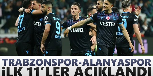 Trabzonspor - Alanyaspor maçı ilk 11'leri