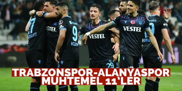Trabzonspor-Alanyaspor muhtemel 11'ler
