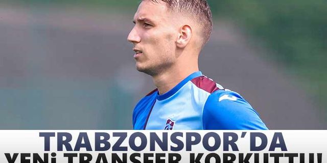 Trabzonspor'da yeni transfer korkuttu