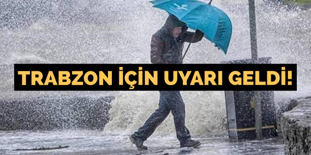 Trabzon için fırtına ve yağış uyarısı!