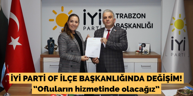 İYİ Parti Of İlçe başkanlığında değişim