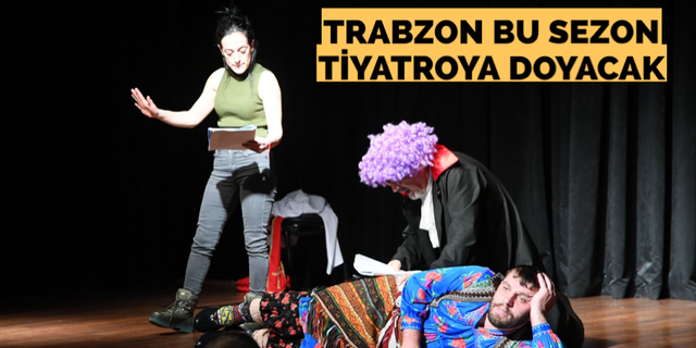 Trabzon bu sezon tiyatroya doyacak