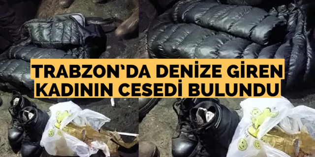 Trabzon’da denize giren kadının cesedi bulundu