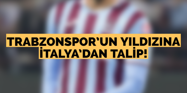 Trabzonspor’un yıldızına İtalya’dan talip
