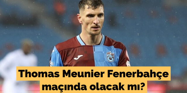 Thomas Meunier Fenerbahçe maçında olacak mı?