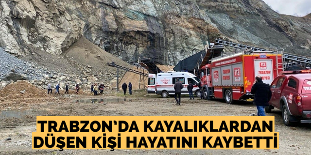 Trabzon’da kayalıklardan düşen işçi hayatını kaybetti