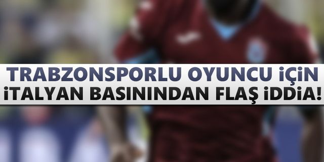 Trabzonsporlu oyuncu için İtalyan basınından flaş iddia!