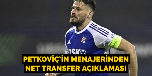 Petkoviç'in menajerinden net transfer açıklaması!
