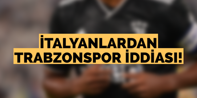 İtalyanlardan Trabzonspor iddiası