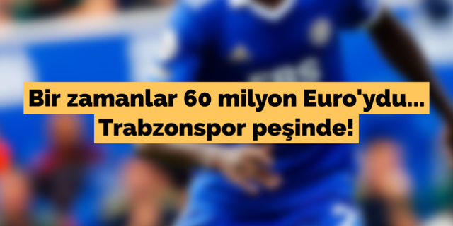 Bir zamanlar 60 milyon Euro'ydu... Trabzonspor peşinde!