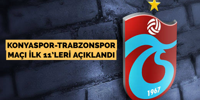 Konyaspor-Trabzonspor maçı ilk 11’leri