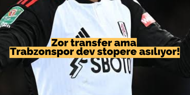Zor transfer ama Trabzonspor dev stopere asılıyor!