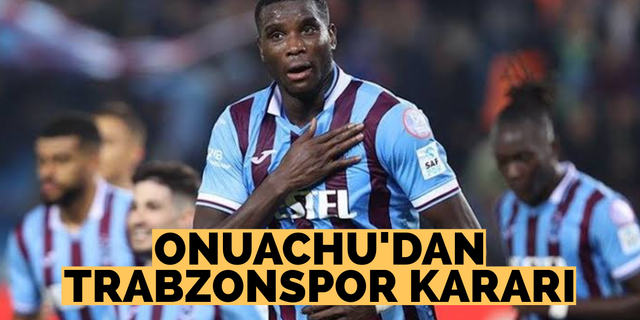 Onuachu’dan Trabzonspor kararı
