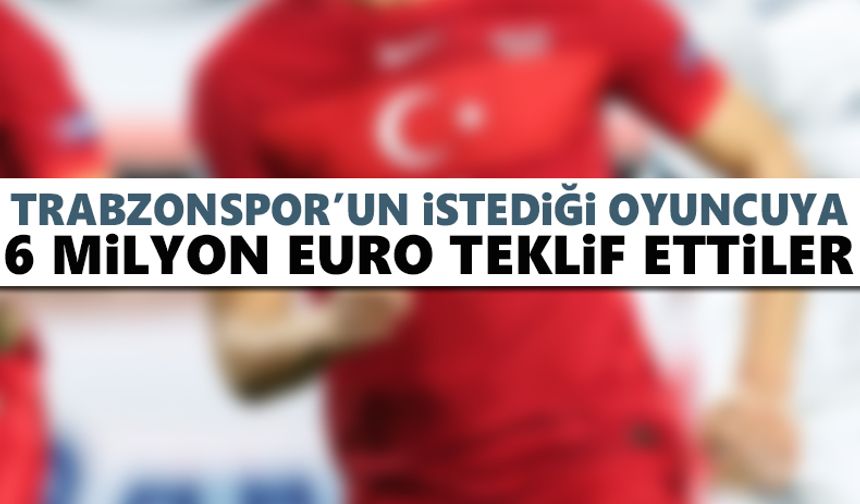 Trabzonspor’un istediği isme 6 milyon Euro teklif ettiler