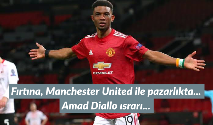 Fırtına, Manchester United ile pazarlıkta! Amad Diallo ısrarı...