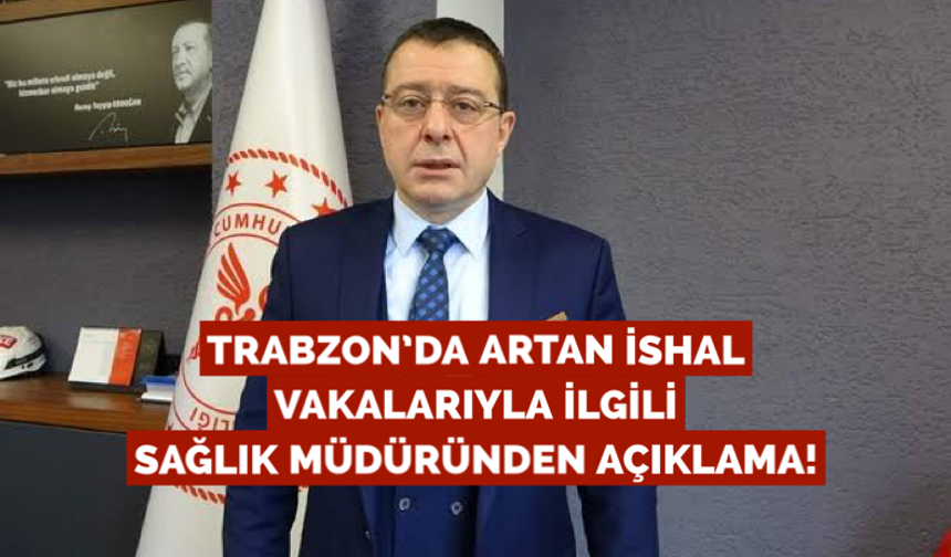 Trabzon’da ishal vakaları arttı, sağlık müdüründen açıklama geldi