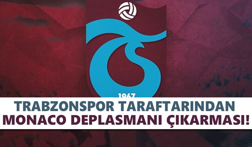 Trabzonspor taraftarından Monaco deplasmanı çıkarması!