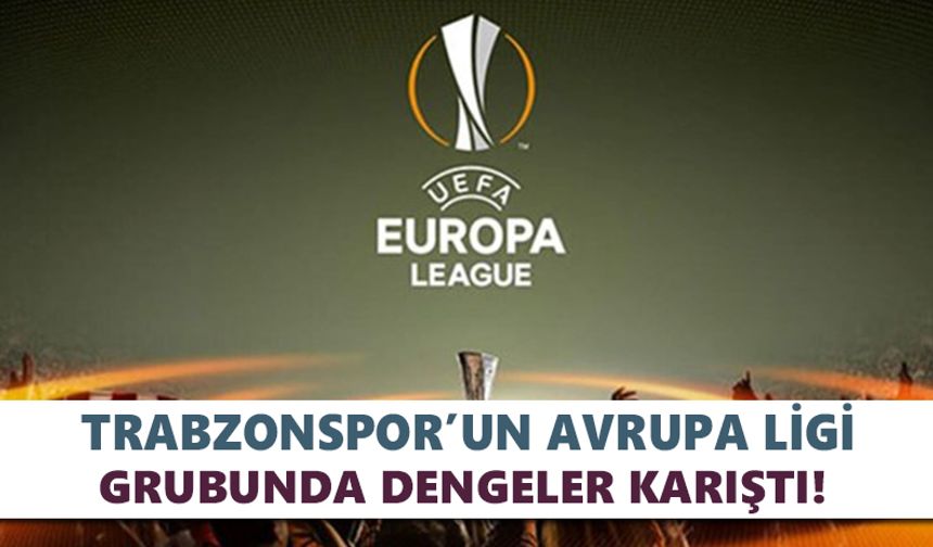 Trabzonspor’un Avrupa Ligi grubunda dengeler karıştı!