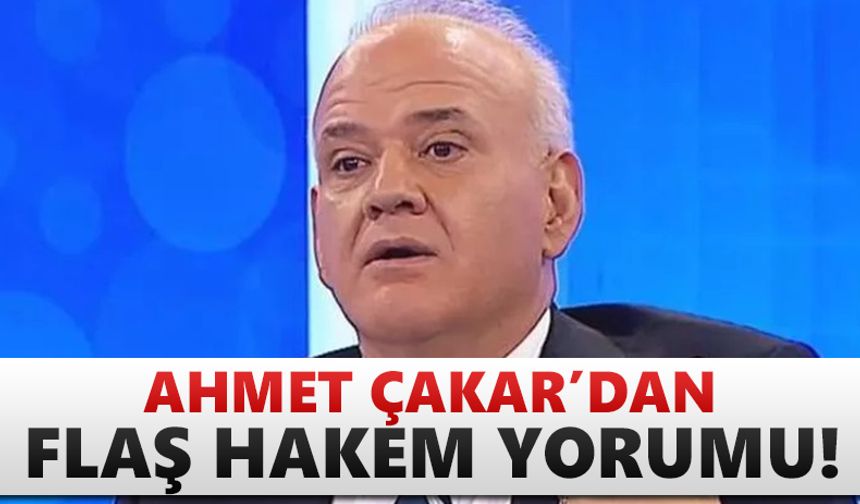 Ahmet Çakar'dan flaş hakem yorumu!