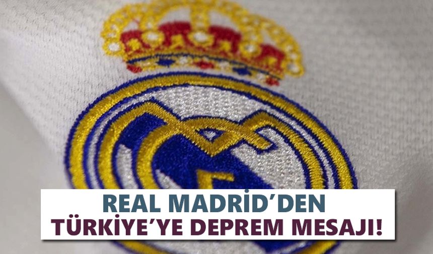 Real Madrid’den Türkiye’ye deprem mesajı!