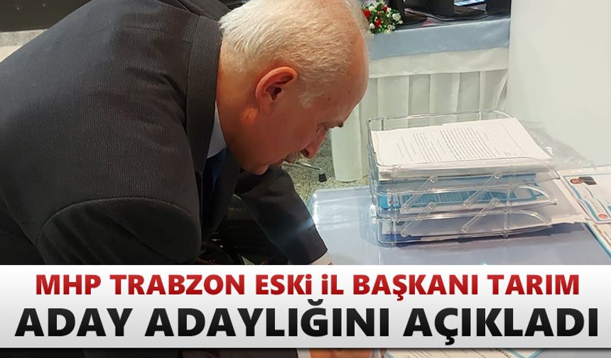MHP Trabzon eski İl Başkanı milletvekili aday adayı!