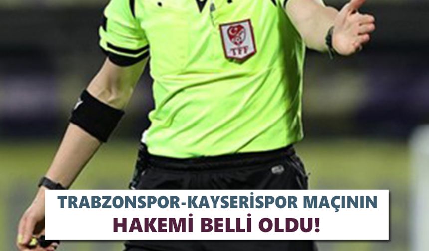 Trabzonspor-Kayserispor maçını yönetecek hakem açıklandı!