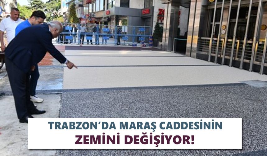 Trabzon’da Maraş caddesinin zemini değişiyor!
