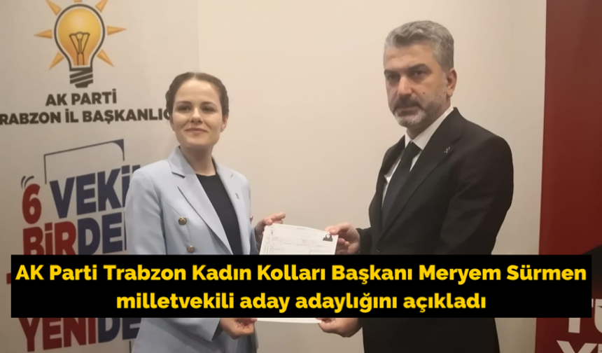 AK Parti Trabzon Kadın Kolları Başkanı Meryem Sürmen milletvekili aday adaylığını açıkladı