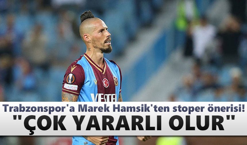 Trabzonspor'a Marek Hamsik'ten stoper önerisi! "Çok yararlı olur"