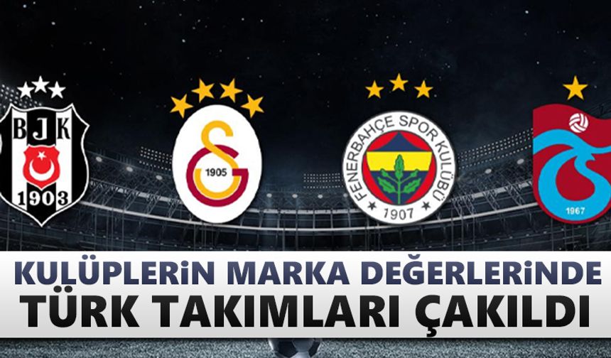 Kulüplerin marka değerlerinde Türk takımları çakıldı