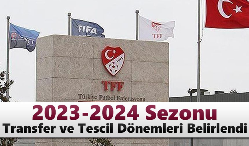 2023-2024 sezonu transfer ve tescil dönemleri belirlendi