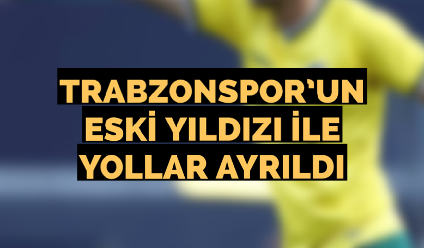Trabzonspor’un eski yıldızı ile yollar ayrıldı