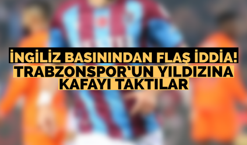 Trabzonspor’un yıldızına kafayı taktılar