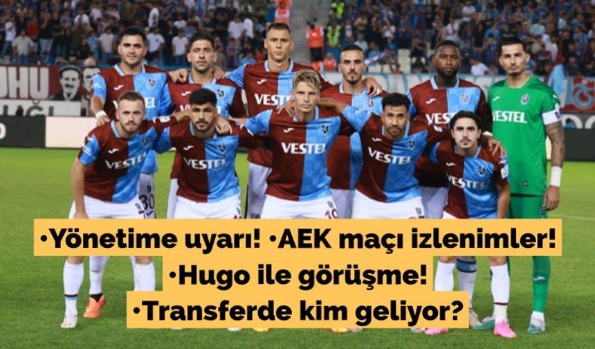 Yönetime uyarı! AEK maçı izlenimler! Hugo ile görüşme! Transferde kim geliyor?