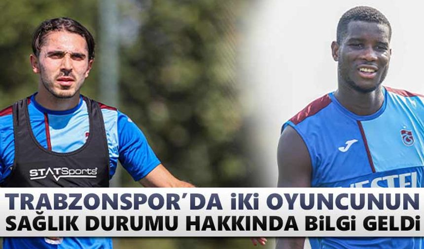Trabzonspor’da Abdülkadir ve Onuachu’nun sağlık durumu!
