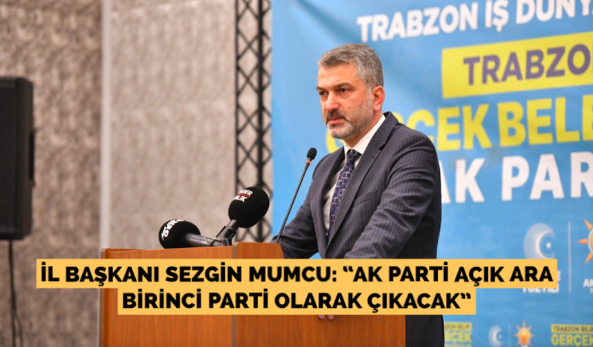 Sezgin Mumcu: “Ak Parti açık ara birinci parti olarak çıkacak”