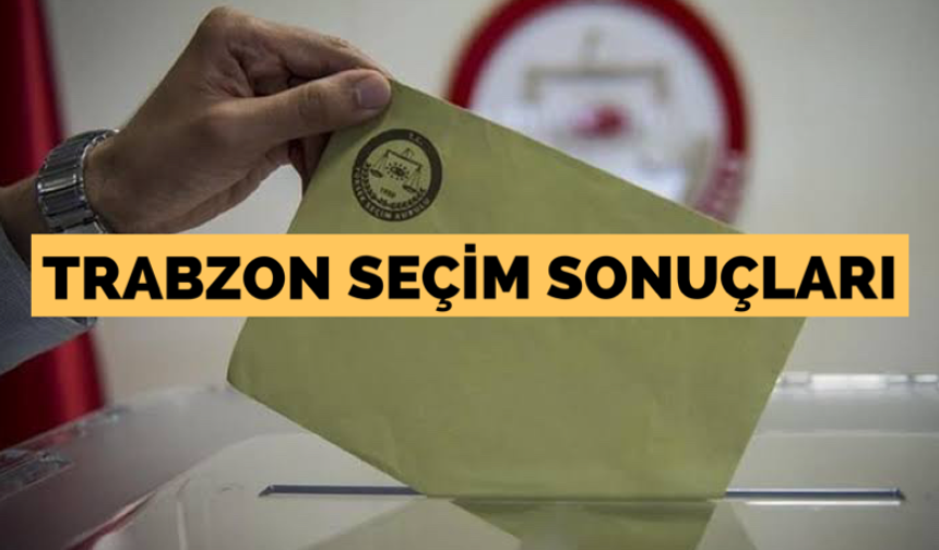 Trabzon seçim sonuçları-2024