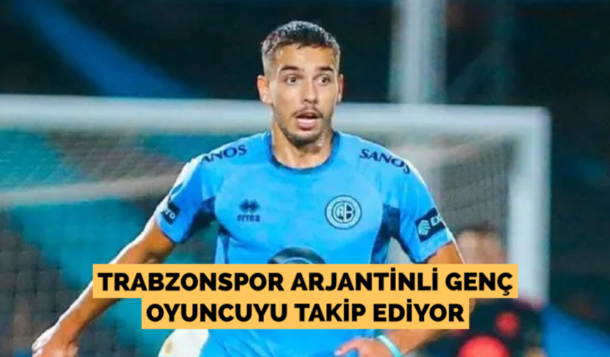 Trabzonspor Arjantinli genç oyuncuyu takip ediyor